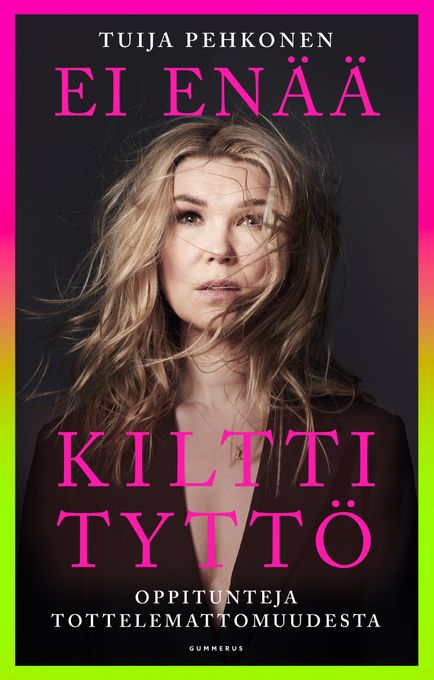 ENNAKKOTIEDOTE: Mitä tapahtuu, kun lopettaa tottelemisen? Tuija Pehkosen Ei enää kiltti tyttö (Gummerus) ilmestyy 2.10.