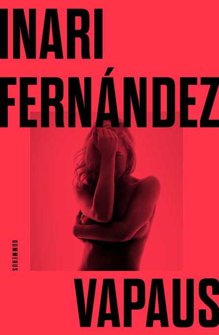 ENNAKKOTIEDOTE: Rohkea romaani naisen seksuaalisesta vapautumisesta 2020-luvun Tinder-Lapissa – Inari Fernándezin esikoisromaani Vapaus (Gummerus) ilmestyy 27.8.