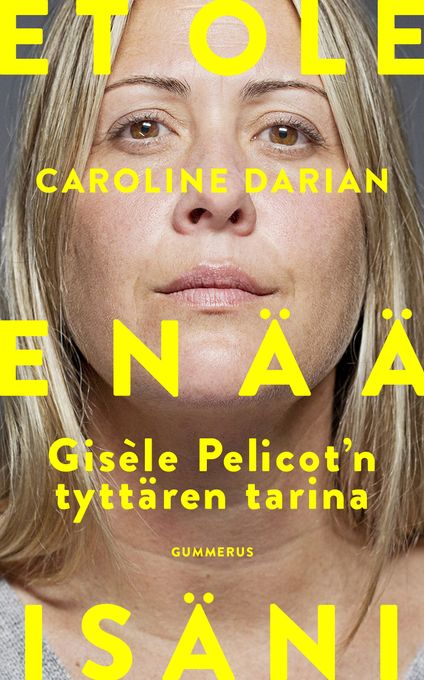 ENNAKKOTIEDOTE Vaikuttava, tärkeä ja rohkean rehellinen muistelma: Et ole enää isäni – Gisèle Pelicot´n tyttären tarina (Gummerus) ilmestyy 25.8.