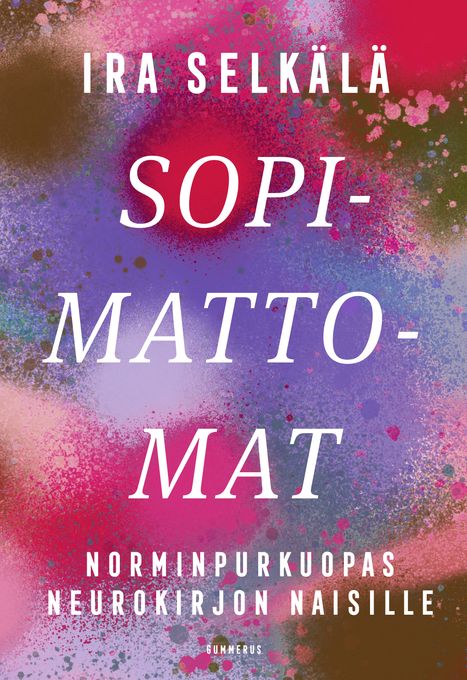 ENNAKKOTIEDOTE: Kumman pitää muuttua: naisten vai normien? Sopimattomat – Norminpurkuopas neurokirjon naisille (Gummerus) ilmestyy 27.3.