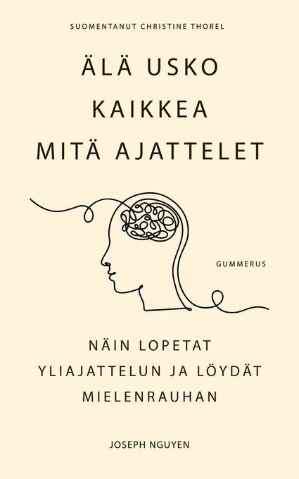 ENNAKKOTIEDOTE: Miten irtautua turhasta yliajattelusta? Joseph Nguyenin menestyskirja Älä usko kaikkea mitä ajattelet (Gummerus) ilmestyy 31.8.